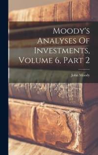 Moody's Analyses Of Investments, Volume 6, Part 2 av John Moody