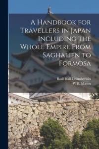 A Handbook for Travellers in Japan Including the Whole Empire From Saghalien to Formosa av Basil Hall Chamberlain