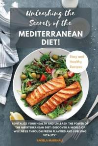 Unleashing the Secrets of the Mediterranean Diet!: Revitalize Your Health and Unleash the Power of the Mediterranean Diet: Discover a World of Wellnes av Angela Marshall