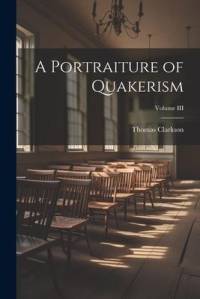 A Portraiture of Quakerism; Volume III av Thomas Clarkson
