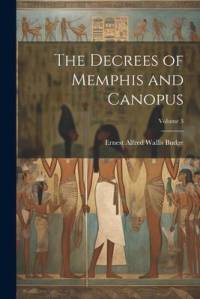The Decrees of Memphis and Canopus; Volume 3 av E. A. Wallis Budge