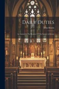 Daily Duties: An Instruction For Novices Of The Society [of Jesus] av John Morris