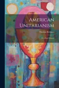American Unitarianism: Or a Brief History av Thomas Belsham