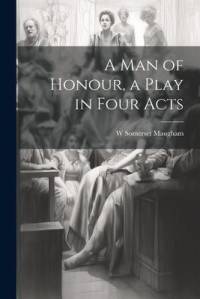 A man of Honour, a Play in Four Acts av W. Somerset Maugham