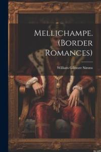 Mellichampe. (Border Romances) av William Gilmore Simms