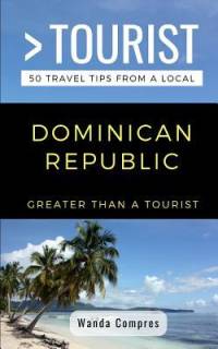 Greater Than a Tourist- Dominican Republic: 50 Travel Tips from a Local av Greater Than a. Tourist
