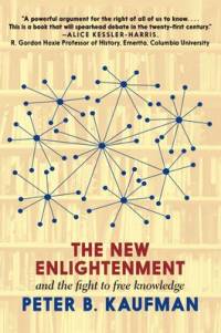 The New Enlightenment and the Fight to Free Knowledge av Peter B. Kaufman