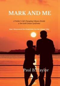 Mark and Me: A Father's Life-Changing Odyssey Beside a Son with Down Syndrome - How I Discovered His Disabilities Are His Unique Gi av Paul Taylor
