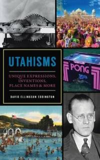 Utahisms: Unique Expressions, Inventions, Place Names and More av David Ellingson Eddington
