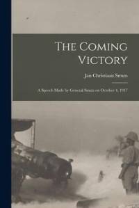 The Coming Victory; a Speech Made by General Smuts on October 4, 1917 av Jan Christiaan Smuts