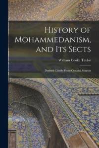 History of Mohammedanism, and Its Sects; Derived Chiefly From Oriental Sources av William Cooke Taylor