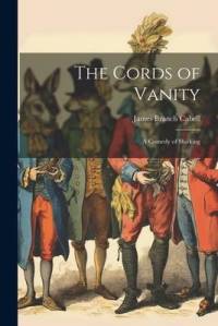 The Cords of Vanity: A Comedy of Shirking av James Branch Cabell
