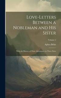 Love-Letters Between a Nobleman and His Sister: With the History of Their Adventures. in Three Parts; Volume 2 av Aphra Behn