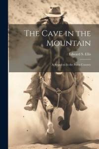 The Cave in the Mountain: A Sequel to In the Pecos Country av Edward S. Ellis