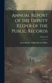 Annual Report of the Deputy Keeper of the Public Records; Volume 36 av Great Britain Public Record Office
