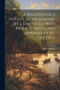 A Relation of a Voyage to Sagadahoc [By J. Davies] Ed. With Preface, Notes and Appendix by B.F. Decosta av James Davies