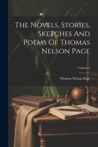 The Novels, Stories, Sketches And Poems Of Thomas Nelson Page; Volume 3 av Thomas Nelson Page