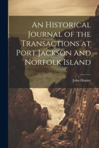 An Historical Journal of the Transactions at Port Jackson and Norfolk Island av John Hunter