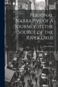 Personal Narrative of a Journey to the Source of the River Oxus av John Wood