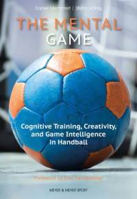 The Mental Game: Cognitive Training, Creativity, and Game Intelligence in Handball av Daniel Memmert