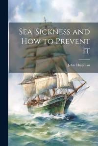 Sea-Sickness and How to Prevent It av John Chapman