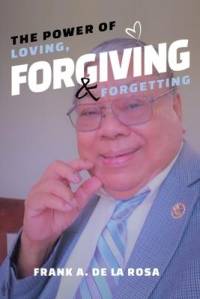 The Power of Loving, Forgiving, & Forgetting av Frank A de La Rosa