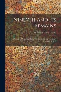 Nineveh And Its Remains: A Narrative Of An Expedition To Assyria During The Years 1845, 1846, & 1847 av Austen Henry Layard