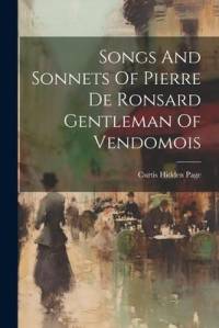 Songs And Sonnets Of Pierre De Ronsard Gentleman Of Vendomois av Curtis Hidden Page