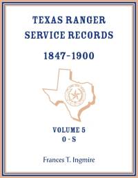 Texas Ranger Service Records, 1847-1900, Volume 5 O-S av Frances Ingmire