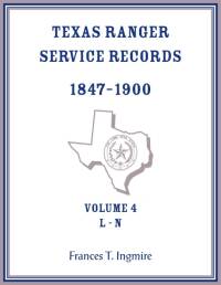 Texas Ranger Service Records, 1847-1900, Volume 4 L-N av Frances Ingmire