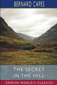 The Secret in the Hill (Esprios Classics) av Bernard Capes