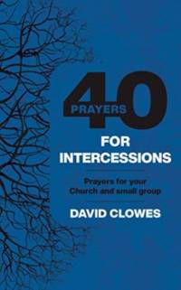 40 PRAYERS FOR INTERCESSIONS av CLOWES DAVID