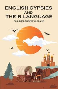 English Gypsies and Their Language av Charles Godfrey Leland