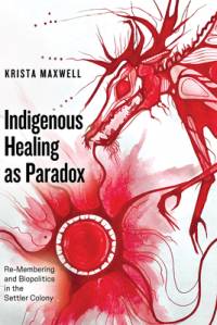 Indigenous Healing as Paradox av Krista Maxwell