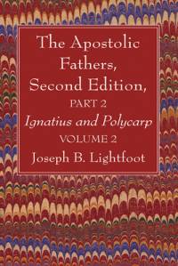 The Apostolic Fathers, Second Edition, Part 2, Volume 2 av Joseph B Lightfoot