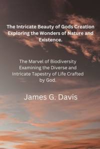 The Intricate Beauty of God's Creation av James G