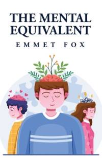 The Mental Equivalent av Emmet Fox