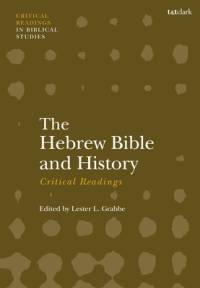 The Hebrew Bible and History: Critical Readings av Lester L Grabbe
