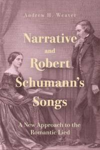 Narrative and Robert Schumann's Songs av Andrew H Weaver
