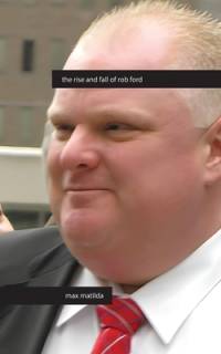 The Rise and Fall of Rob Ford av Max Matilda