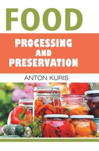 Food Processing and Preservation av Anton Kuris