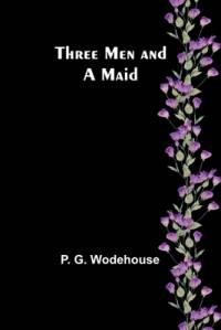 Three Men and a Maid av P G Wodehouse