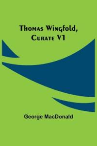 Thomas Wingfold, Curate V1 av George MacDonald