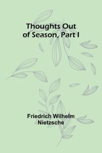 Thoughts out of Season, Part I av Friedrich Wilhelm Nietzsche