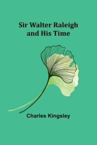 Sir Walter Raleigh and His Time av Charles Kingsley