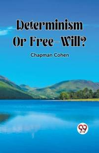 Determinism Or Free-Will? av Chapman Cohen