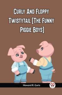 Curly And Floppy Twistytail (The Funny Piggie Boys) av Howard R. Garis