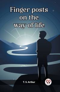 Finger posts on the way of life av T. S. Arthur
