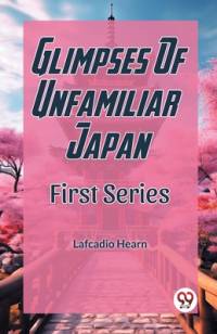 Glimpses Of Unfamiliar Japan First Series av Lafcadio Hearn