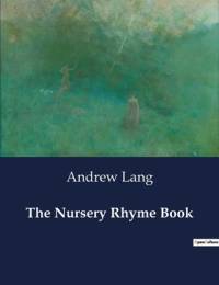 The Nursery Rhyme Book av Andrew Lang